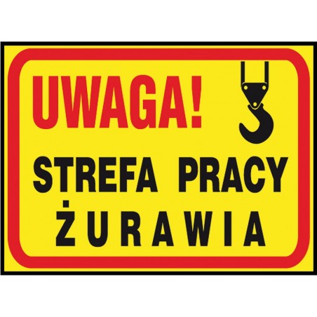 Tablica budowlana „Uwaga! Strefa pracy żurawia” Z-TB22-P-250X350