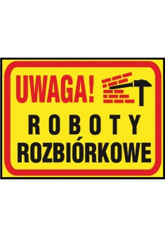 Tablica budowlana „Uwaga! Roboty rozbiórkowe”