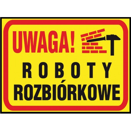 Tablica budowlana „Uwaga! Roboty rozbiórkowe” Z-TB24-P-250X350