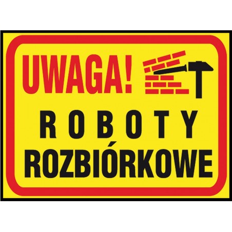 Tablica budowlana „Uwaga! Roboty rozbiórkowe”
