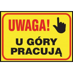 Tablica budowlana „Uwaga! U góry pracują ” Z-TB5-P-250X350