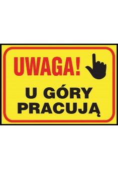 Tablica budowlana „Uwaga! U góry pracują ” Z-TB5-P-250X350